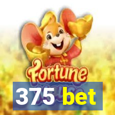 375 bet